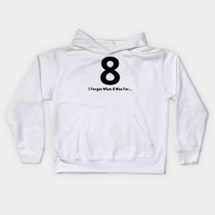 I Forget What 8 Was For Kids Hoodie